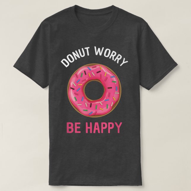 Doughnut Worry Be Happy Funny Baking  T-Shirt (Design Front)