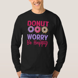 Doughnut Worry Be Happy  Funny Doughnut Doughnut L T-Shirt
