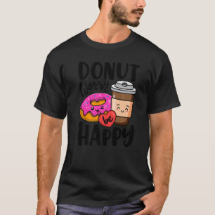 Doughnut Worry Be Happy  Girls Women Doughnut  Foo T-Shirt