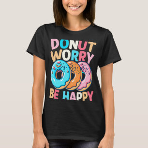 Doughnut Worry Be Happy T-Shirt