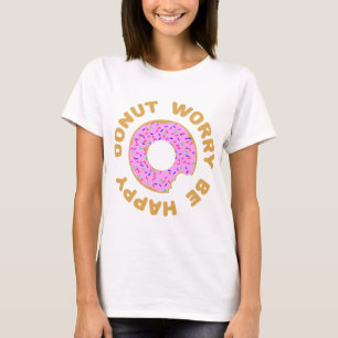 Doughnut Worry Be Happy T-Shirt