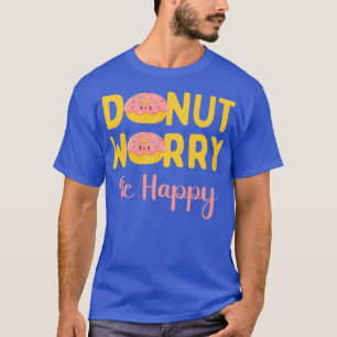 Doughnut Worry Be Happy T-Shirt