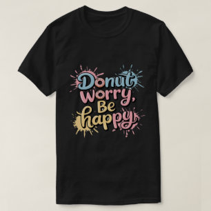 Doughnut Worry Be Happy Unisex T-Shirt