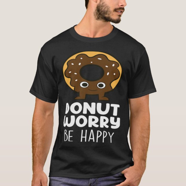 Doughnut Worry  Doughnut Food   Doughnuts T-Shirt (Front)