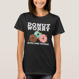 Doughnut Worry God Will Make You Whole Christian D T-Shirt