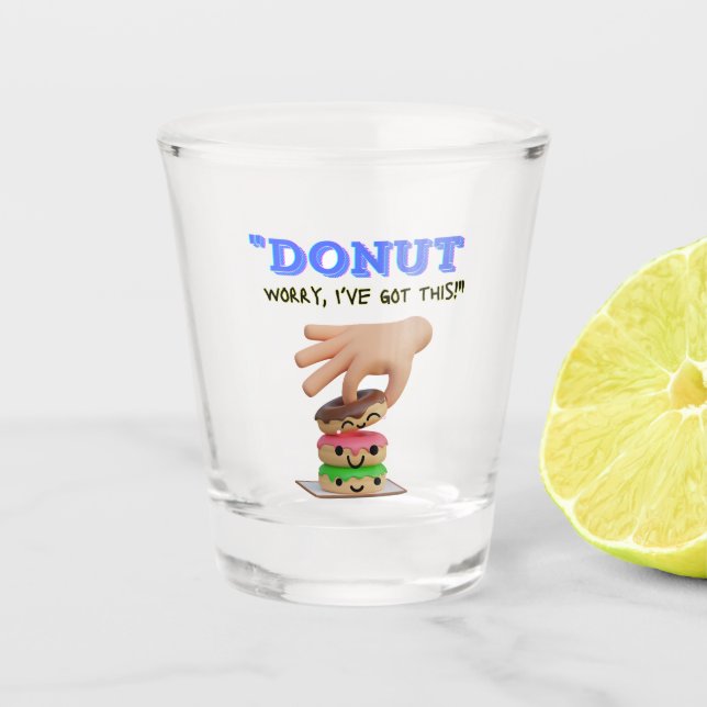 Doughnut worry i got this shot glass (Front)