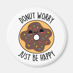 Doughnut Worry Just Be Happy Funny Doughnut Pun Magnet