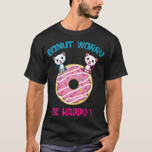 Doughnut Worry Pun Fan And Doughnut Lover dessert T-Shirt