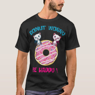 Doughnut Worry Pun Fan And Doughnut Lover dessert  T-Shirt