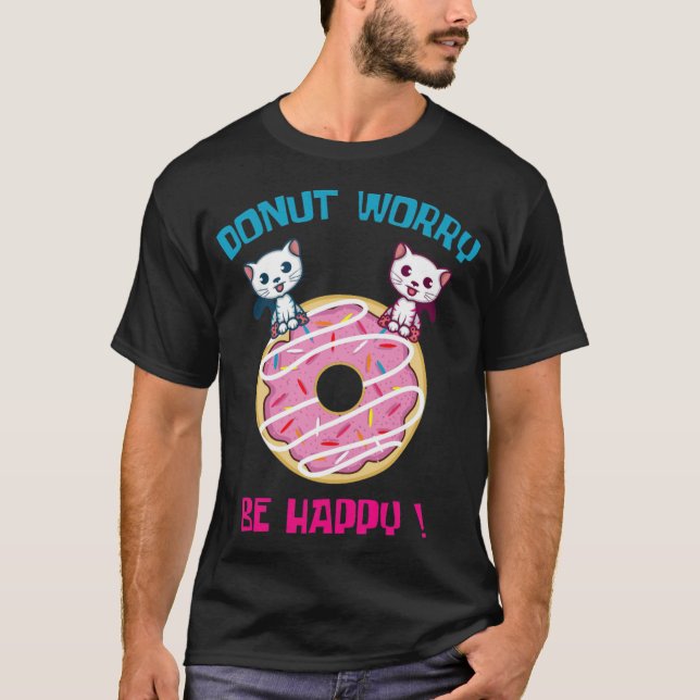 Doughnut Worry Pun Fan And Doughnut Lover dessert  T-Shirt (Front)