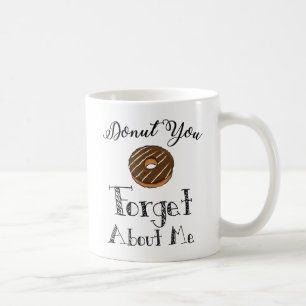 'Doughnut you forget about me' mug - chocolate