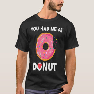 Doughnut You Had Me At Donuts Food T-Shirt