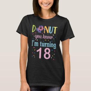 Doughnut You Know I'm Turning 18 Years Birthday Wa T-Shirt