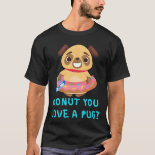 Doughnut You Love a Pug! Pug getting ready to Swim T-Shirt