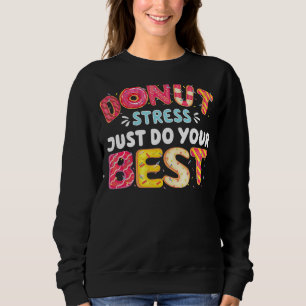 Doughnuts Cool Doughnut Stress Just Do Your Best Sweatshirt