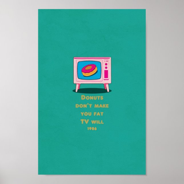 Doughnuts don make you fat, but TV will Funny Cart Poster (Front)