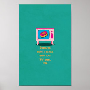 Doughnuts don make you fat, but TV will Funny Poster