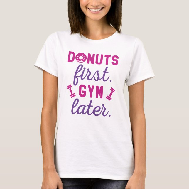 Doughnuts First Gym Later T-Shirt (Front)