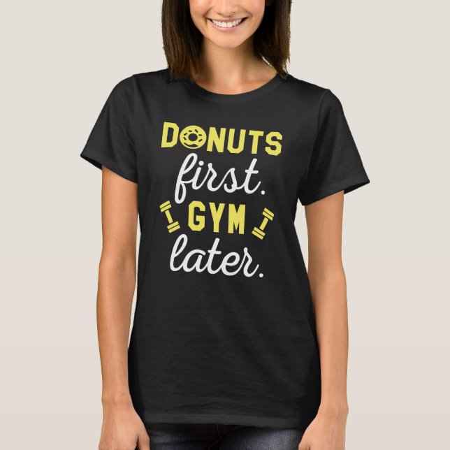 Doughnuts First Gym Later T-Shirt (Front)