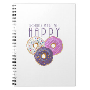 Doughnuts Make Me Happy Notebook