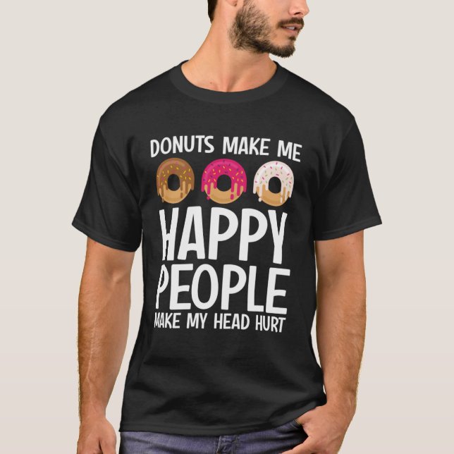 Doughnuts Make Me Happy People Make My Head Hurt   T-Shirt (Front)