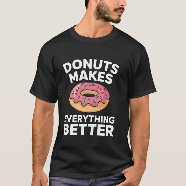 Doughnuts makes everything better cute Doughnuts T-Shirt (Front)