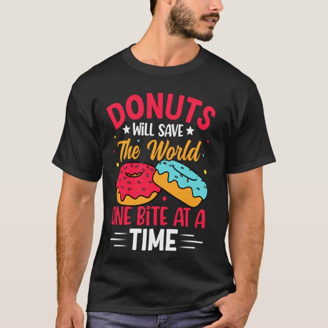 Doughnuts Will Save The World One Bite At A Time T-Shirt (Front)