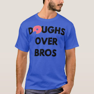 Doughs Over Bros  Best Friends, Girlfriends & Donu T-Shirt