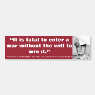 DOUGLAS MacARTHUR It is Fatal to Enter a War Bumper Sticker