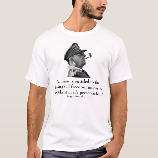 Douglas MacArthur quote and picture T-Shirt (Front)