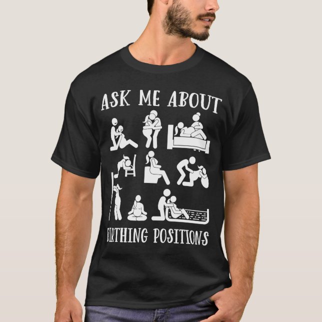 Doula Ask Me About Birthing Poistions Birth Worker T-Shirt (Front)