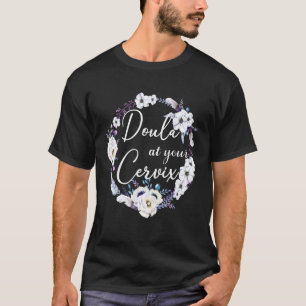Doula at Your Cervix Floral Midwive Gift Birth Chi T-Shirt