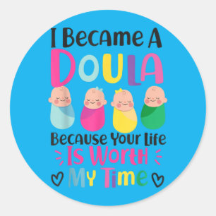 Doula Birth Worker Became A Doula Because Life Is Classic Round Sticker
