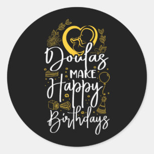Doula Birth Worker Doulas Make Happy Birthdays Classic Round Sticker