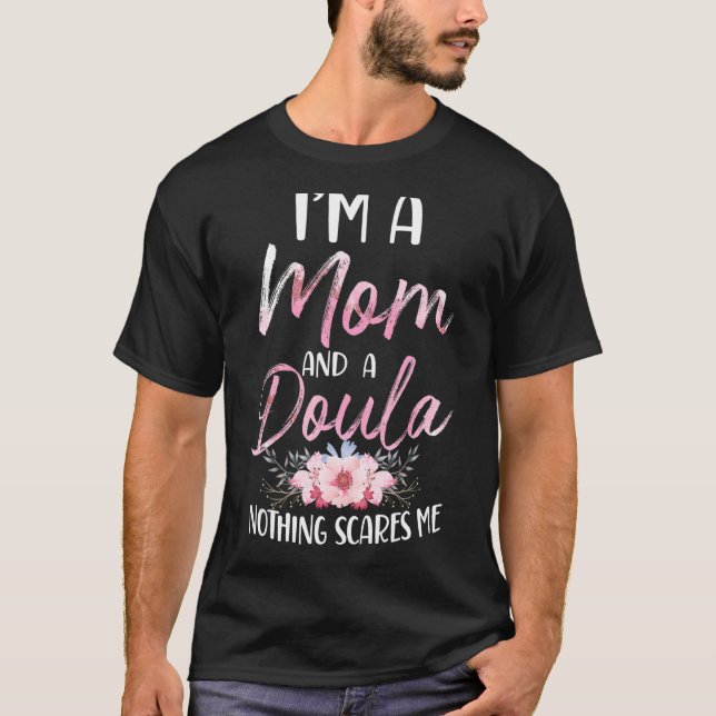 Doula Birth Worker Mom I'm A Mom And A Doula Nothi T-Shirt (Front)