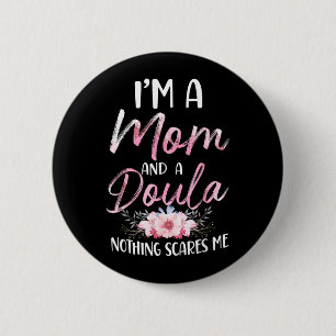 Doula Birth Worker Mum A Mum And A Doula Nothing 6 Cm Round Badge