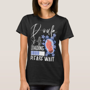 Doula Birth Worker Student Doula Skills Loading T-Shirt