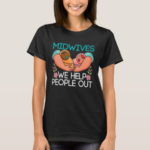 Doula Birthing Midwives We Help People Out Midwif T-Shirt