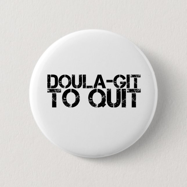 Doula-git to Quit 6 Cm Round Badge (Front)