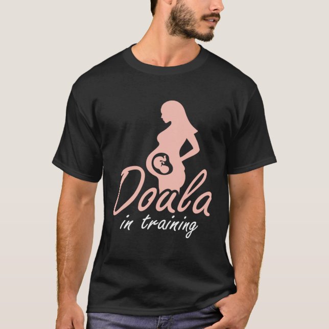 Doula In Training Midwife Pregnancy Support Birth  T-Shirt (Front)