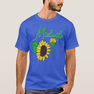 Doula Midwifery Birthing Support Sunflower Midwife T-Shirt