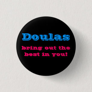 Doulas bring out the best in you! 3 cm round badge
