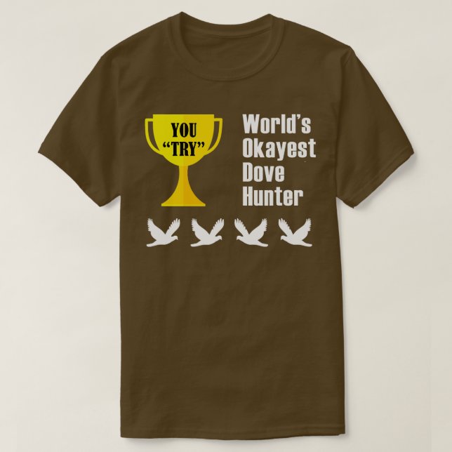 Dove Hunting  Gift  Funny Okayest Hunter  T-Shirt (Design Front)