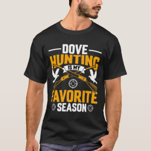 Dove Hunting Is My Favourite Season Outdoor T-Shirt