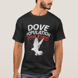 Dove Population Control Expert For Dove Hunting T-Shirt