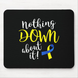 Down About It Down Syndrome Awareness Mouse Pad