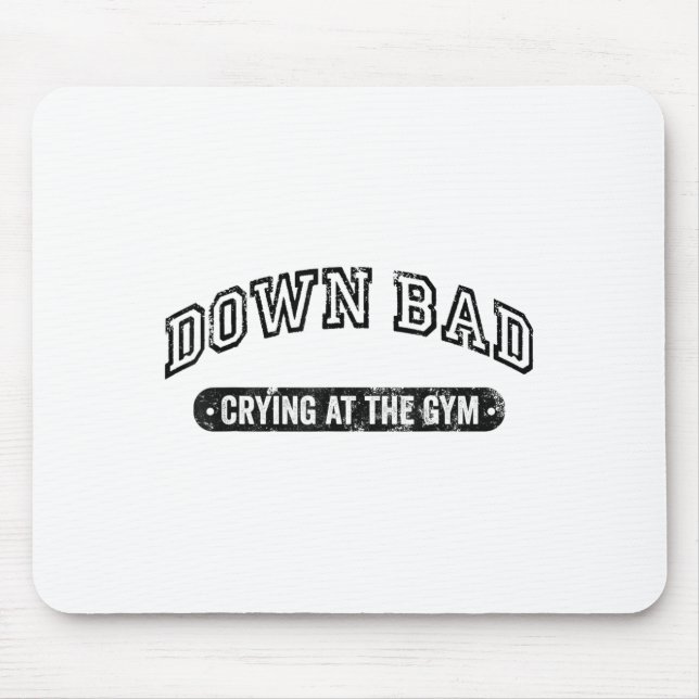 Down Bad Crying At The Gym Funny Workout  Mouse Pad (Front)