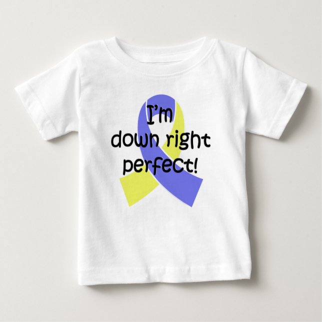 Down Right Perfect, Down Syndrome Awareness Baby T-Shirt (Front)