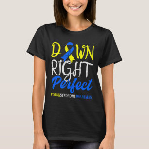 Down Right Perfect Down Syndrome Awareness  T-Shirt