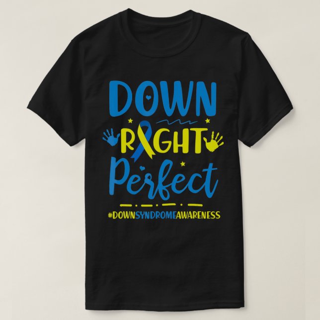 Down Right Perfect  World Down Syndrome Awareness  T-Shirt (Design Front)
